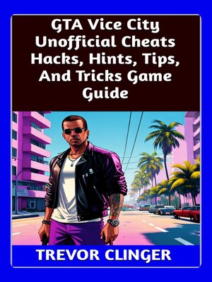 cover image of GTA Vice City Unofficial Cheats Hacks, Hints, Tips, and Tricks Game Guide